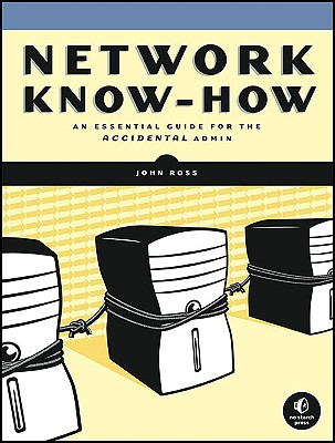 Network Know-How: An Essential Guide for the Accidental Admin - Ross, John, Sir