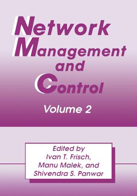 Network Management and Control: Volume 2 - Frisch, I T (Editor), and Malek, Manu (Editor), and Panwar, S S (Editor)