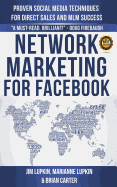 Network Marketing For Facebook: Proven Social Media Techniques For Direct Sales & MLM Success