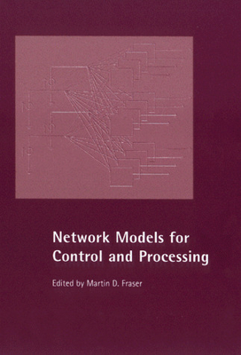 Network Models for Control and Processing - Fraser, Martin D (Editor)