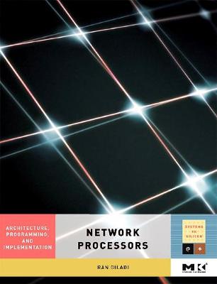 Network Processors: Architecture, Programming, and Implementation - Giladi, Ran