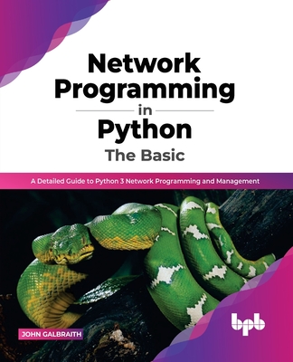 Network Programming in Python: The Basic: A Detailed Guide to Python 3 Network Programming and Management (English Edition) - Galbraith, John