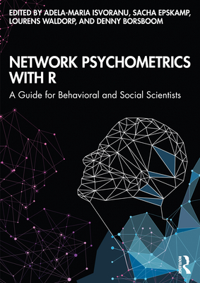 Network Psychometrics with R: A Guide for Behavioral and Social Scientists - Isvoranu, Adela-Maria (Editor), and Epskamp, Sacha (Editor), and Waldorp, Lourens (Editor)