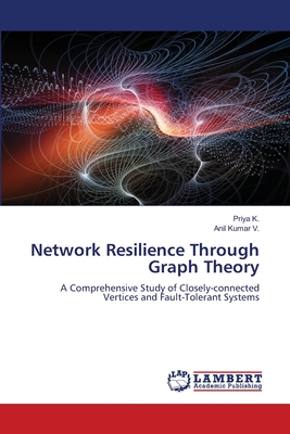 Network Resilience Through Graph Theory - K, Priya, and V, Anil Kumar