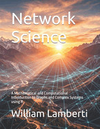 Network Science: A Mathematical and Computational Introduction to Graphs and Complex Systems using R