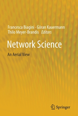 Network Science: An Aerial View - Biagini, Francesca (Editor), and Kauermann, G�ran (Editor), and Meyer-Brandis, Thilo (Editor)