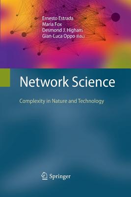 Network Science: Complexity in Nature and Technology - Estrada, Ernesto (Editor), and Fox, Maria (Editor), and Higham, Desmond J (Editor)