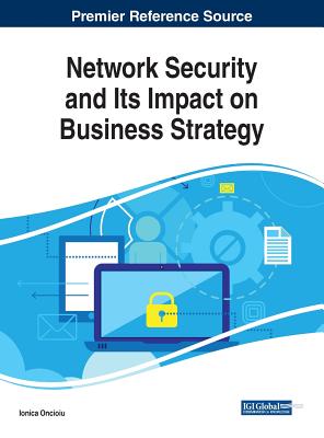 Network Security and Its Impact on Business Strategy - Oncioiu, Ionica (Editor)