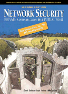 Network Security: Private Communication in a Public World