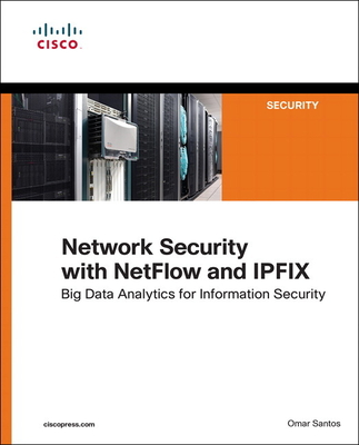 Network Security with Netflow and Ipfix: Big Data Analytics for Information Security - Santos, Omar