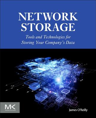 Network Storage: Tools and Technologies for Storing Your Company's Data - O'Reilly, James