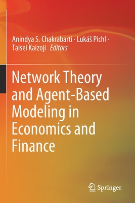 Network Theory and Agent-Based Modeling in Economics and Finance - Chakrabarti, Anindya S (Editor), and Pichl, Luk�s (Editor), and Kaizoji, Taisei (Editor)