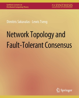 Network Topology and Fault-Tolerant Consensus - Sakavalas, Dimitris, and Tseng, Lewis