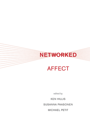 Networked Affect - Hillis, Ken (Editor), and Paasonen, Susanna (Editor), and Petit, Michael (Editor)
