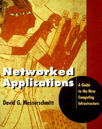 Networked Applications: A Guide to the New Computing Infrastructure - Messerschmitt, David G