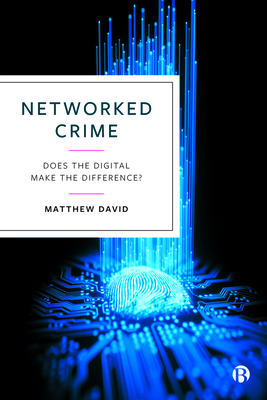 Networked Crime: Does the Digital Make the Difference? - David, Matthew
