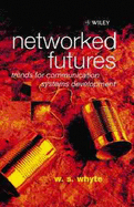 Networked Futures: Trends for Communication Systems Development - Whyte, W S