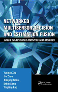 Networked Multisensor Decision and Estimation Fusion: Based on Advanced Mathematical Methods