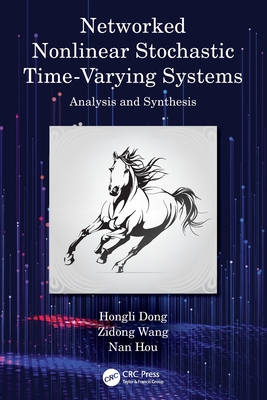 Networked Nonlinear Stochastic Time-Varying Systems: Analysis and Synthesis - Dong, Hongli, and Wang, Zidong, and Hou, Nan