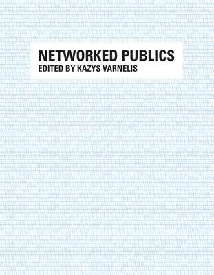 Networked Publics - Varnelis, Kazys (Editor)