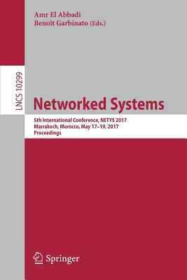Networked Systems: 5th International Conference, Netys 2017, Marrakech, Morocco, May 17-19, 2017, Proceedings - El Abbadi, Amr (Editor), and Garbinato, Beno�t (Editor)