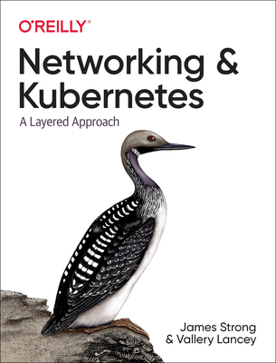 Networking and Kubernetes: A Layered Approach - Strong, James, and Lancey, Vallery