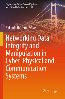 Networking Data Integrity and Manipulation in Cyber-Physical and Communication Systems - Herrero, Rolando (Editor)