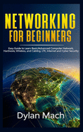 Networking for Beginners: Easy Guide to Learn Basic/Advanced Computer Network, Hardware, Wireless, and Cabling. LTE, Internet, and Cyber Security