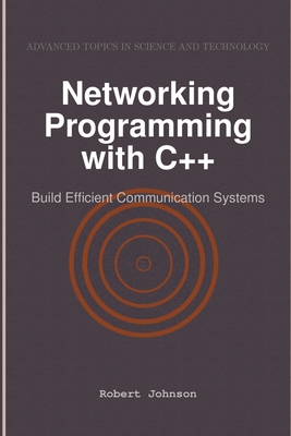 Networking Programming with C++: Build Efficient Communication Systems - Johnson, Robert