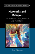Networks and Religion: Ties That Bind, Loose, Build-Up, and Tear Down