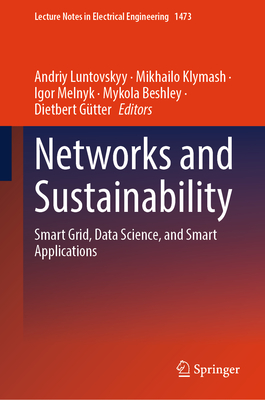 Networks and Sustainability: Smart Grid, Data Science, and Smart Applications - Luntovskyy, Andriy (Editor), and Klymash, Mikhailo (Editor), and Melnyk, Igor (Editor)