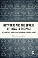 Networks and the Spread of Ideas in the Past: Strong Ties, Innovation and Knowledge Exchange