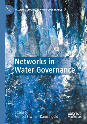 Networks in Water Governance - Fischer, Manuel (Editor), and Ingold, Karin (Editor)