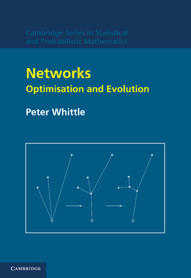 Networks: Optimisation and Evolution - Whittle, Peter