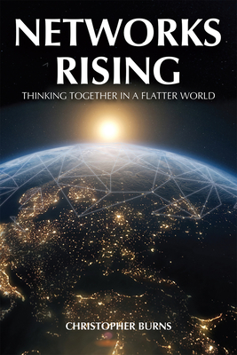 Networks Rising: Thinking Together in a Connected World - Burns, Christopher