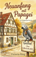 Neuanfang mit Papagei: Ein Erzgebirge-Roman