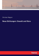 Neue Dichtungen: Oswald und Klara