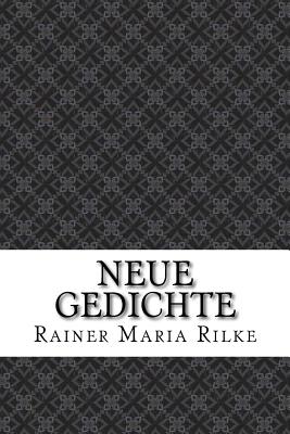 Neue Gedichte - Maria Rilke, Rainer