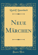 Neue M?rchen (Classic Reprint)