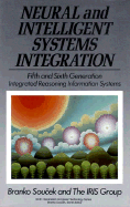 Neural and Intelligent Systems Integration: Fifth and Sixth Generation Integrated Reasoning Information Systems - Souek, Branko, and The Iris Group