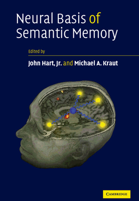 Neural Basis of Semantic Memory - Hart, John (Editor), and Kraut, Michael A (Editor)