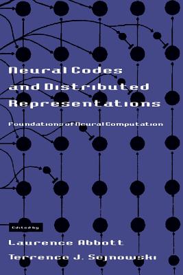 Neural Codes and Distributed Representations: Foundations of Neural Computation - Abbott, Laurence F (Editor), and Sejnowski, Terrence J (Editor)