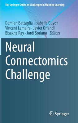 Neural Connectomics Challenge - Battaglia, Demian (Editor), and Guyon, Isabelle (Editor), and Lemaire, Vincent (Editor)