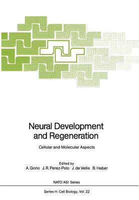 Neural Development and Regeneration: Cellular and Molecular Aspects - Gorio, A (Editor), and Perez-Polo, J R (Editor), and De Vellis, J (Editor)