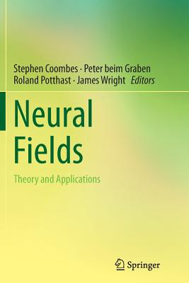 Neural Fields: Theory and Applications - Coombes, Stephen (Editor), and Beim Graben, Peter (Editor), and Potthast, Roland (Editor)