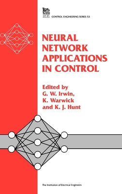 Neural Network Applications in Control - Irwin, G W (Editor), and Warwick, K (Editor), and Hunt, K J (Editor)