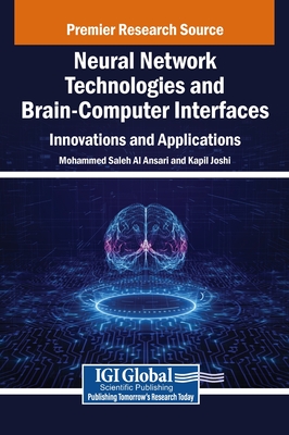 Neural Network Technologies and Brain-Computer Interfaces: Innovations and Applications - Al Ansari, Mohammed Saleh (Editor), and Joshi, Kapil (Editor)