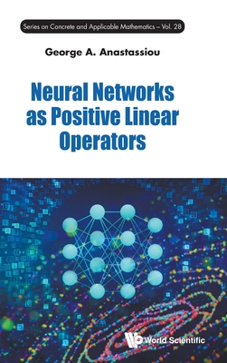 Neural Networks as Positive Linear Operators - Anastassiou George a