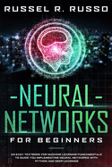 Neural Networks for Beginners: An Easy Textbook for Machine Learning Fundamentals to Guide You Implementing Neural Networks with Python and Deep Learning