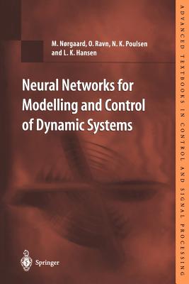 Neural Networks for Modelling and Control of Dynamic Systems: A Practitioner's Handbook - Norgaard, M, and Ravn, O, and Poulsen, N K